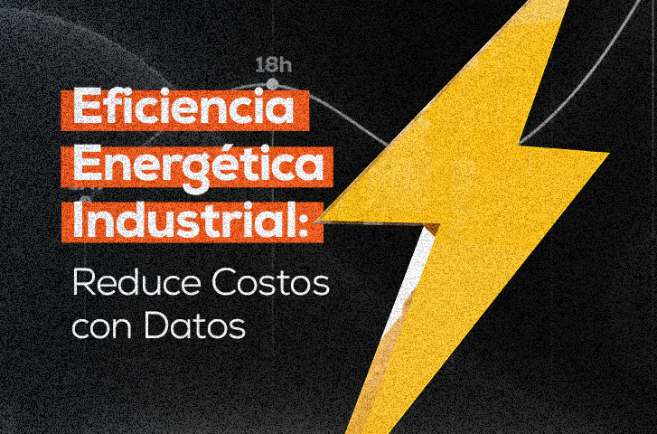 Eficiencia Energética Industrial:  Reduce Costos con Datos